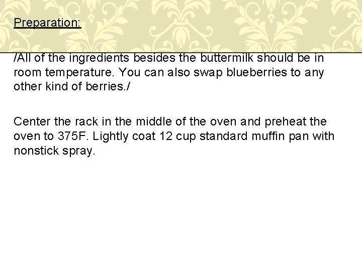 Preparation: /All of the ingredients besides the buttermilk should be in room temperature. You