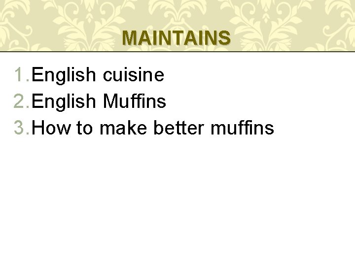 MAINTAINS 1. English cuisine 2. English Muffins 3. How to make better muffins 