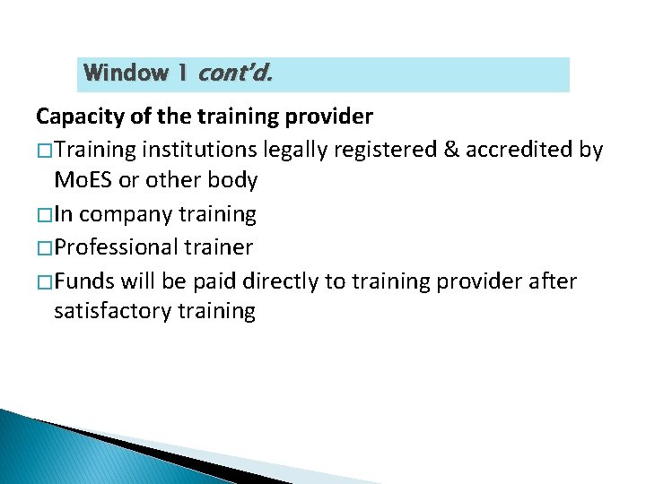 Window 1 cont’d. Capacity of the training provider � Training institutions legally registered &