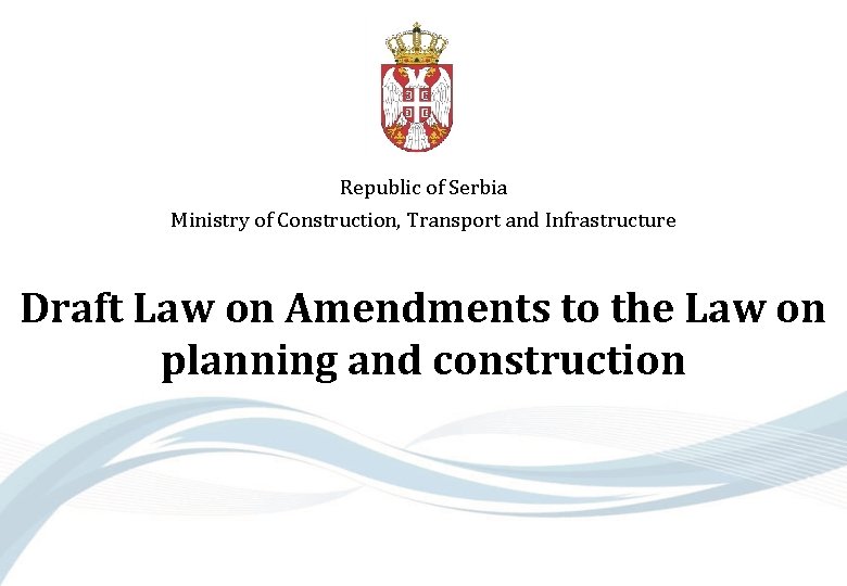 Republic of Serbia Ministry of Construction, Transport and Infrastructure Draft Law on Amendments to