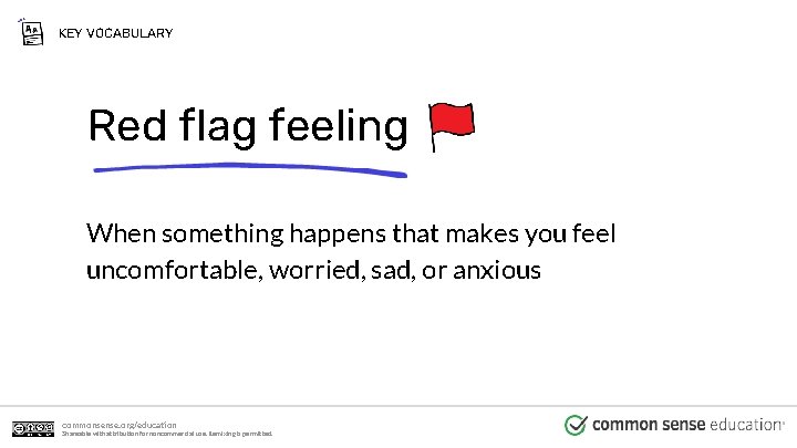 KEY VOCABULARY Red flag feeling When something happens that makes you feel uncomfortable, worried,