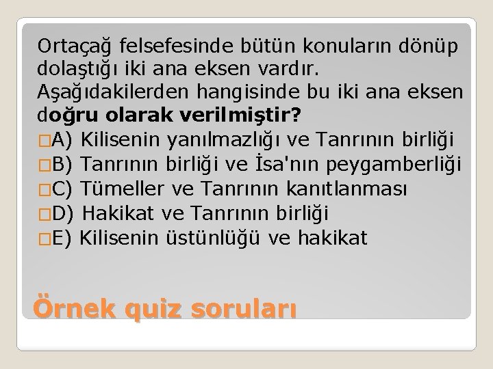 Ortaçağ felsefesinde bütün konuların dönüp dolaştığı iki ana eksen vardır. Aşağıdakilerden hangisinde bu iki