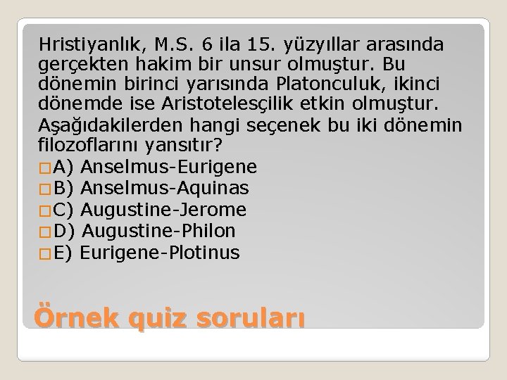 Hristiyanlık, M. S. 6 ila 15. yüzyıllar arasında gerçekten hakim bir unsur olmuştur. Bu