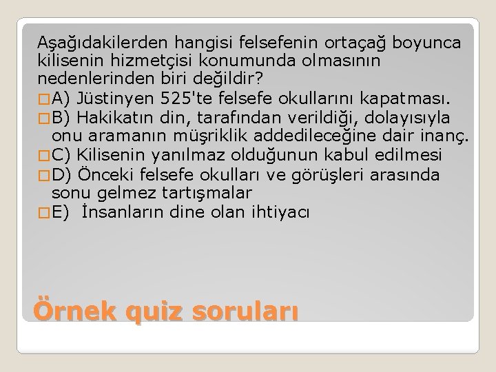 Aşağıdakilerden hangisi felsefenin ortaçağ boyunca kilisenin hizmetçisi konumunda olmasının nedenlerinden biri değildir? � A)