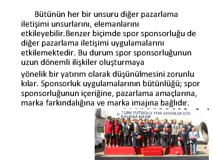 Bütünün her bir unsuru diğer pazarlama iletişimi unsurlarını, elemanlarını etkileyebilir. Benzer biçimde spor sponsorluğu