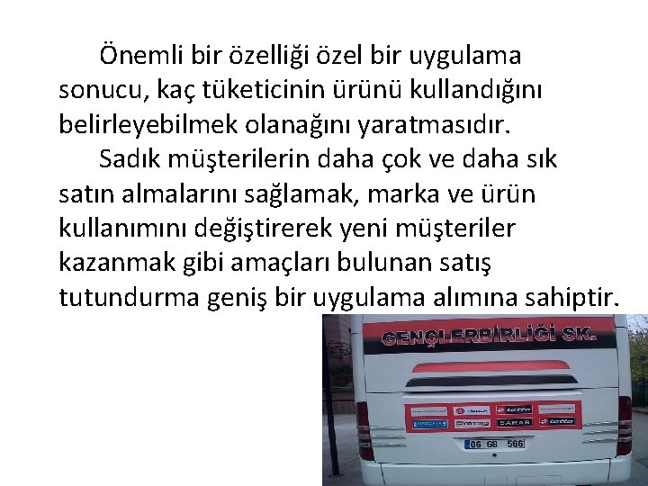 Önemli bir özelliği özel bir uygulama sonucu, kaç tüketicinin ürünü kullandığını belirleyebilmek olanağını yaratmasıdır.