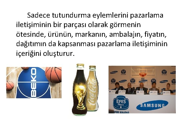 Sadece tutundurma eylemlerini pazarlama iletişiminin bir parçası olarak görmenin ötesinde, ürünün, markanın, ambalajın, fiyatın,