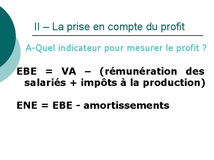 II – La prise en compte du profit A-Quel indicateur pour mesurer le profit II – La prise en compte du profit A-Quel indicateur pour mesurer le profit