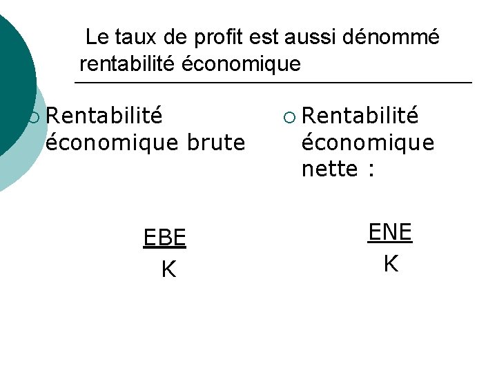 Le taux de profit est aussi dénommé rentabilité économique ¡ Rentabilité économique brute EBE Le taux de profit est aussi dénommé rentabilité économique ¡ Rentabilité économique brute EBE