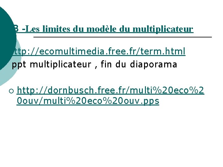 B -Les limites du modèle du multiplicateur http: //ecomultimedia. free. fr/term. html ppt multiplicateur B -Les limites du modèle du multiplicateur http: //ecomultimedia. free. fr/term. html ppt multiplicateur