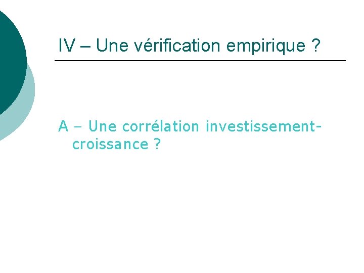 IV – Une vérification empirique ? A – Une corrélation investissementcroissance ? IV – Une vérification empirique ? A – Une corrélation investissementcroissance ?