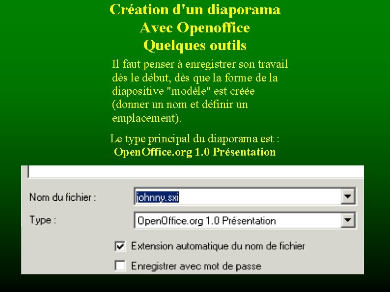 Création d'un diaporama Avec Openoffice Quelques outils Il faut penser à enregistrer son travail