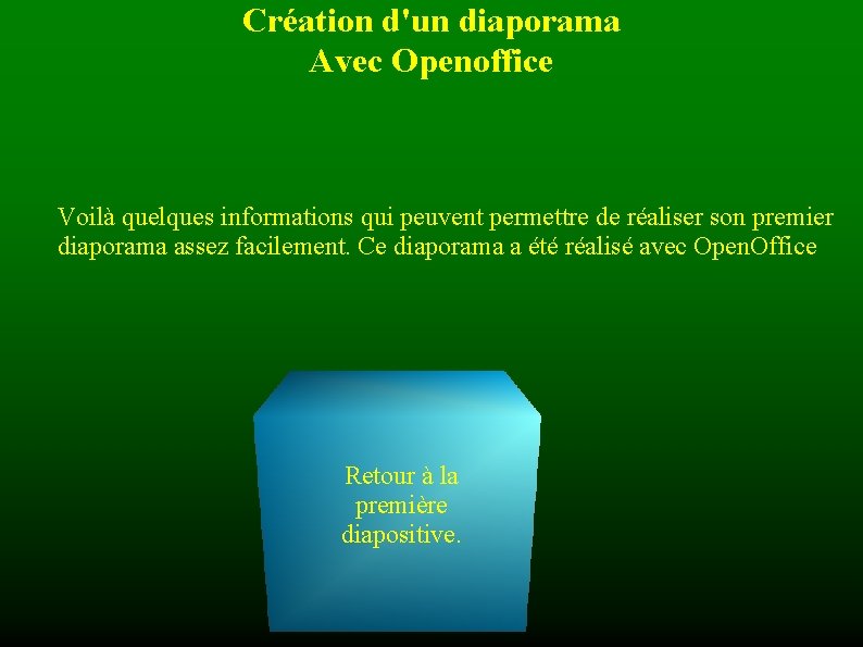 Création d'un diaporama Avec Openoffice Voilà quelques informations qui peuvent permettre de réaliser son