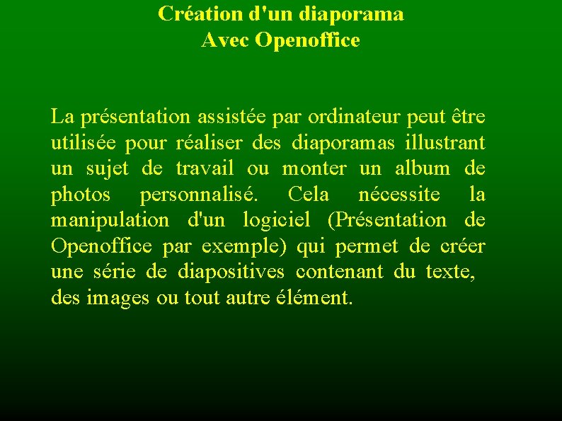 Création d'un diaporama Avec Openoffice La présentation assistée par ordinateur peut être utilisée pour