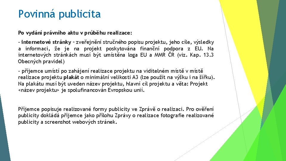 Povinná publicita Po vydání právního aktu v průběhu realizace: - internetové stránky – zveřejnění