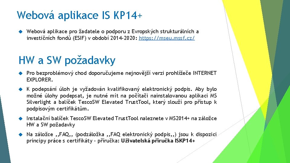 Webová aplikace IS KP 14+ Webová aplikace pro žadatele o podporu z Evropských strukturálních