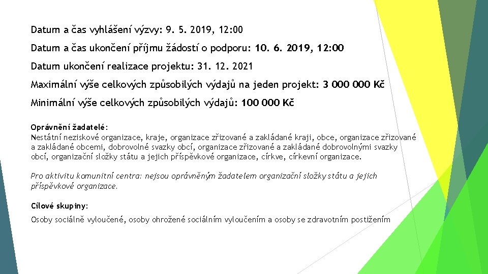 Datum a čas vyhlášení výzvy: 9. 5. 2019, 12: 00 Datum a čas ukončení