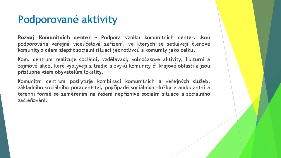 Podporované aktivity Rozvoj Komunitních center – Podpora vzniku komunitních center. Jsou podporována veřejná víceúčelová