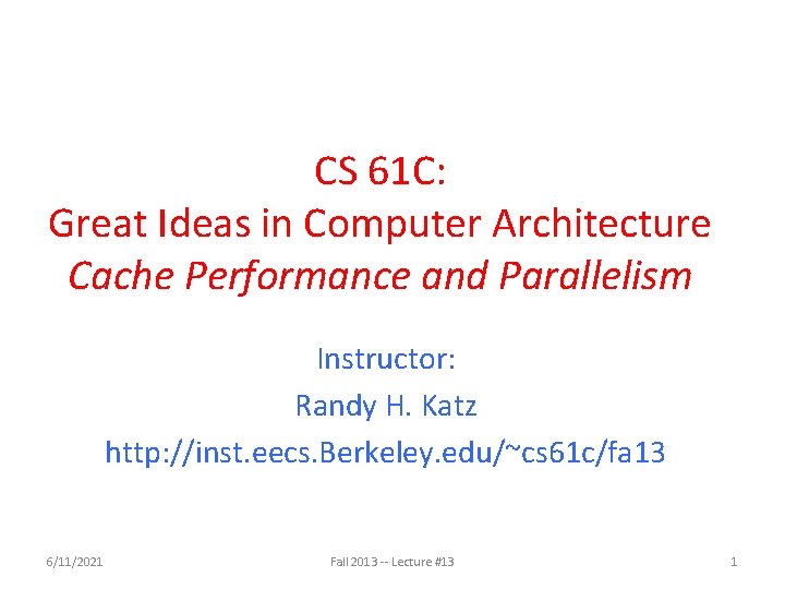 CS 61 C: Great Ideas in Computer Architecture Cache Performance and Parallelism Instructor: Randy