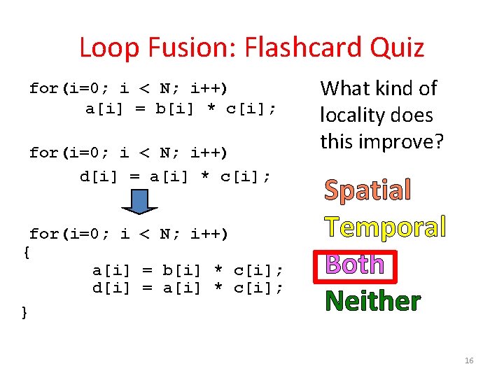 Loop Fusion: Flashcard Quiz for(i=0; i < N; i++) a[i] = b[i] * c[i];