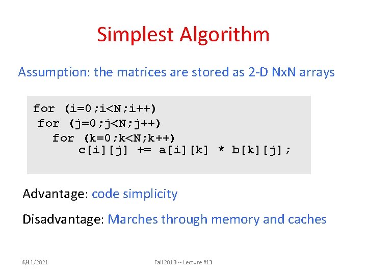 Simplest Algorithm Assumption: the matrices are stored as 2 -D Nx. N arrays for