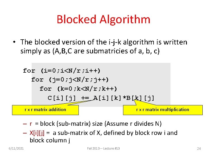 Blocked Algorithm • The blocked version of the i-j-k algorithm is written simply as