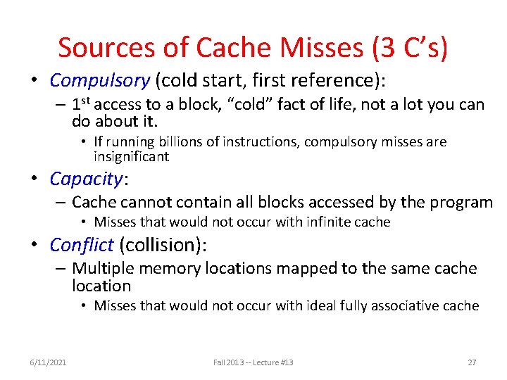 Sources of Cache Misses (3 C’s) • Compulsory (cold start, first reference): – 1
