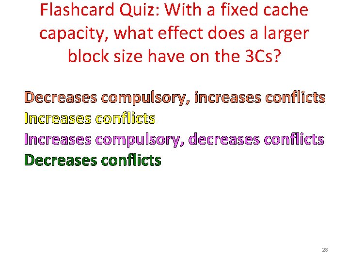 Flashcard Quiz: With a fixed cache capacity, what effect does a larger block size
