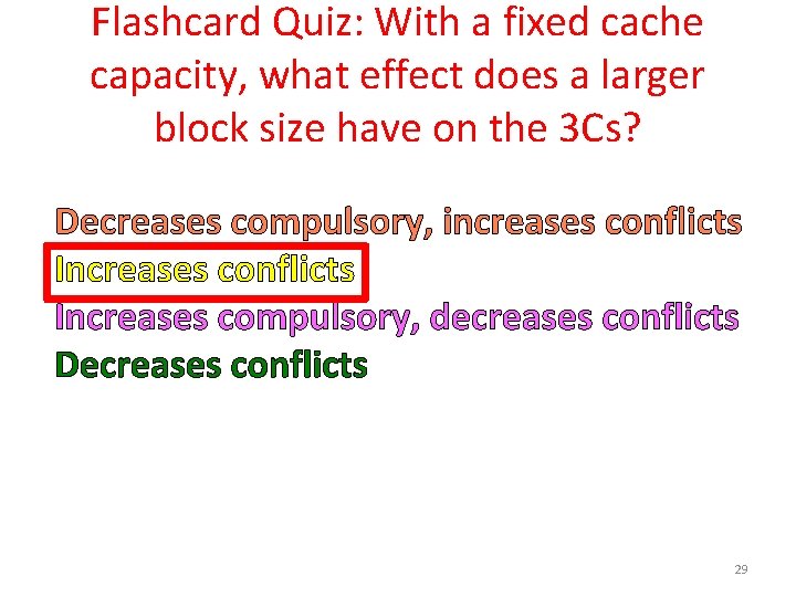 Flashcard Quiz: With a fixed cache capacity, what effect does a larger block size