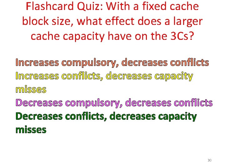 Flashcard Quiz: With a fixed cache block size, what effect does a larger cache