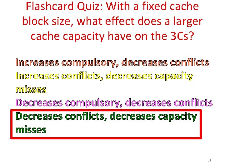 Flashcard Quiz: With a fixed cache block size, what effect does a larger cache