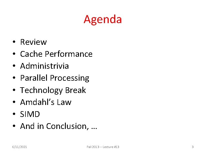 Agenda • • Review Cache Performance Administrivia Parallel Processing Technology Break Amdahl’s Law SIMD