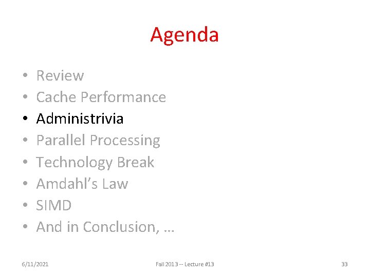 Agenda • • Review Cache Performance Administrivia Parallel Processing Technology Break Amdahl’s Law SIMD