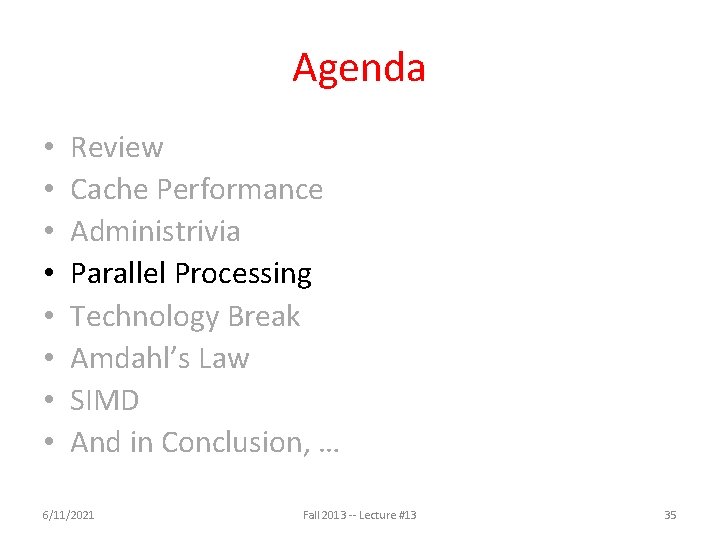 Agenda • • Review Cache Performance Administrivia Parallel Processing Technology Break Amdahl’s Law SIMD