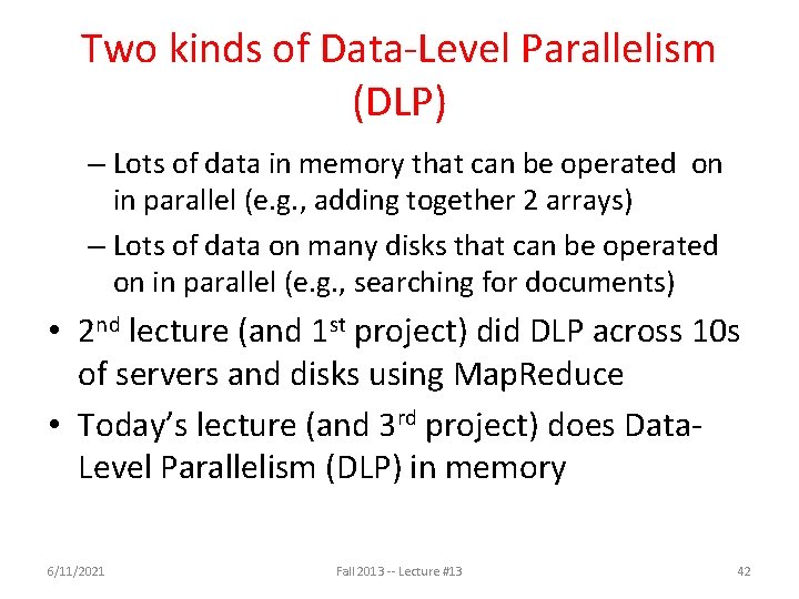Two kinds of Data-Level Parallelism (DLP) – Lots of data in memory that can