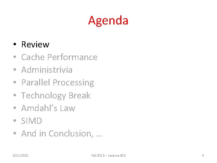 Agenda • • Review Cache Performance Administrivia Parallel Processing Technology Break Amdahl’s Law SIMD