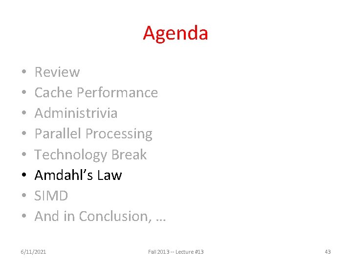 Agenda • • Review Cache Performance Administrivia Parallel Processing Technology Break Amdahl’s Law SIMD