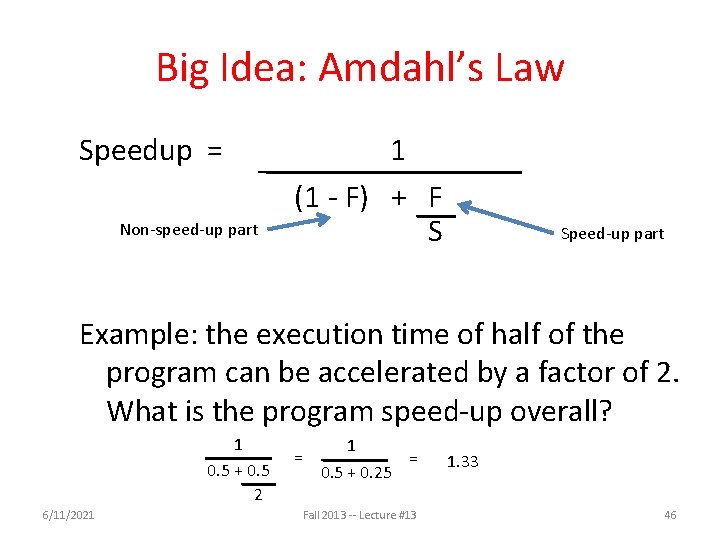Big Idea: Amdahl’s Law Speedup = Non-speed-up part 1 (1 - F) + F