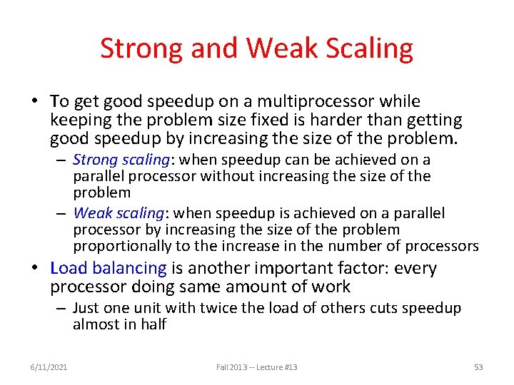 Strong and Weak Scaling • To get good speedup on a multiprocessor while keeping