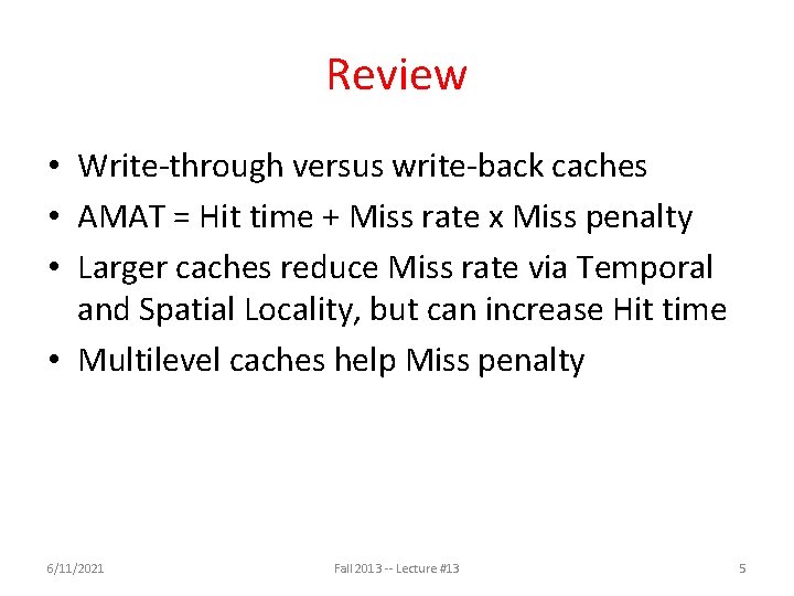 Review • Write-through versus write-back caches • AMAT = Hit time + Miss rate