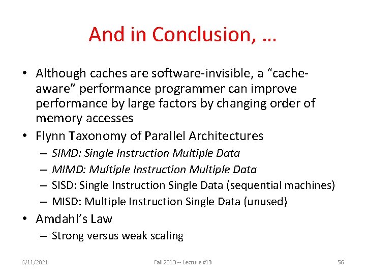 And in Conclusion, … • Although caches are software-invisible, a “cacheaware” performance programmer can