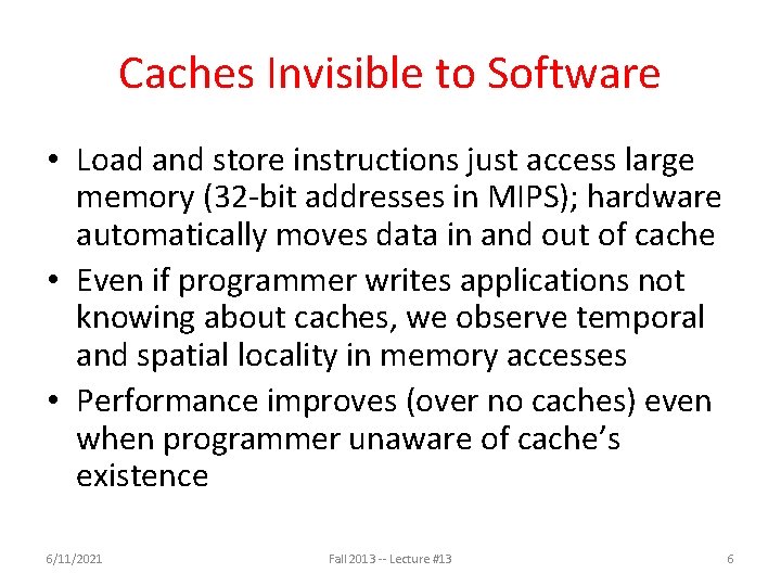Caches Invisible to Software • Load and store instructions just access large memory (32
