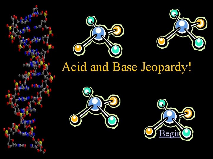 Acid and Base Jeopardy! Begin 