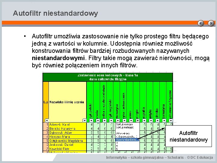 Autofiltr niestandardowy • Autofiltr umożliwia zastosowanie tylko prostego filtru będącego jedną z wartości w