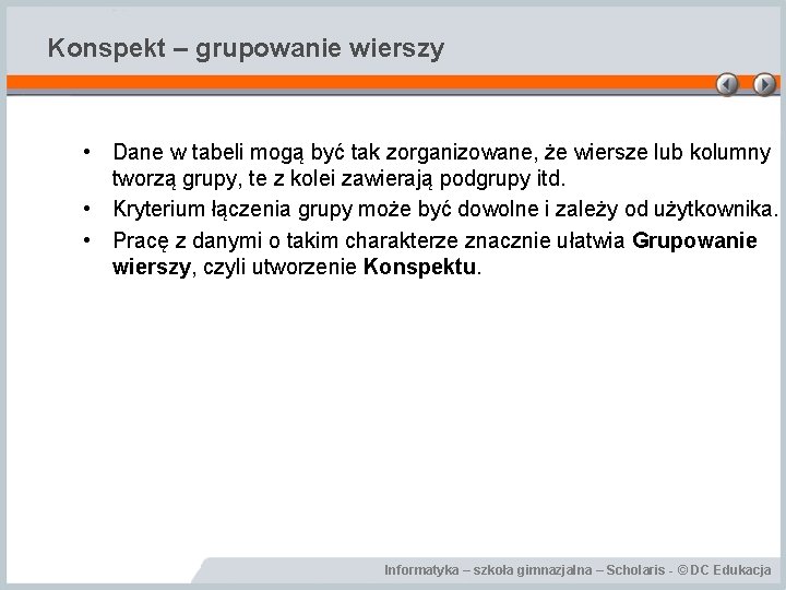 Konspekt – grupowanie wierszy • Dane w tabeli mogą być tak zorganizowane, że wiersze