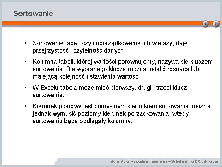 Sortowanie • Sortowanie tabel, czyli uporządkowanie ich wierszy, daje przejrzystość i czytelność danych. •