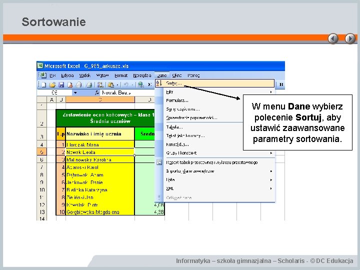 Sortowanie W menu Dane wybierz polecenie Sortuj, aby ustawić zaawansowane parametry sortowania. Informatyka –