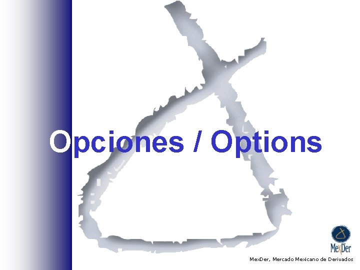 Opciones / Options Mex. Der, Mercado Mexicano de Derivados 