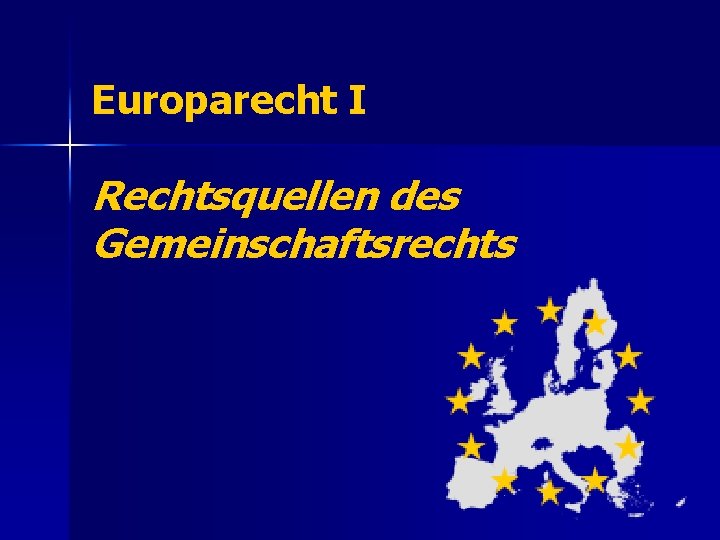 Europarecht I Rechtsquellen des Gemeinschaftsrechts 