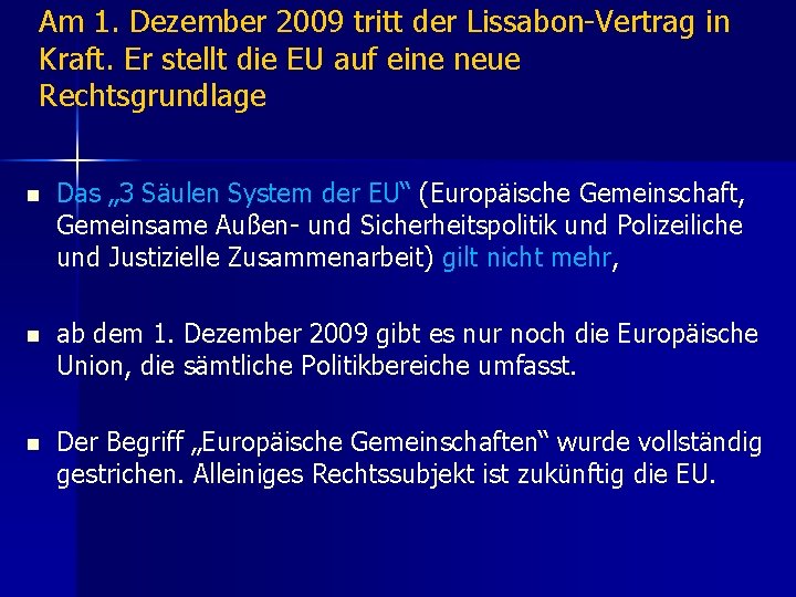 Am 1. Dezember 2009 tritt der Lissabon-Vertrag in Kraft. Er stellt die EU auf